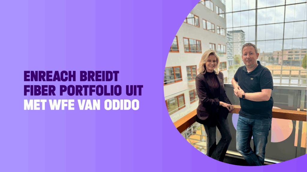 Enreach breidt Fiber portfolio uit met Wholesale FttH Ethernet van Odido Enreach