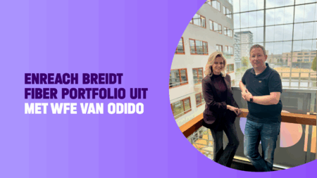 Enreach breidt Fiber portfolio uit met Wholesale FttH Ethernet van Odido Enreach
